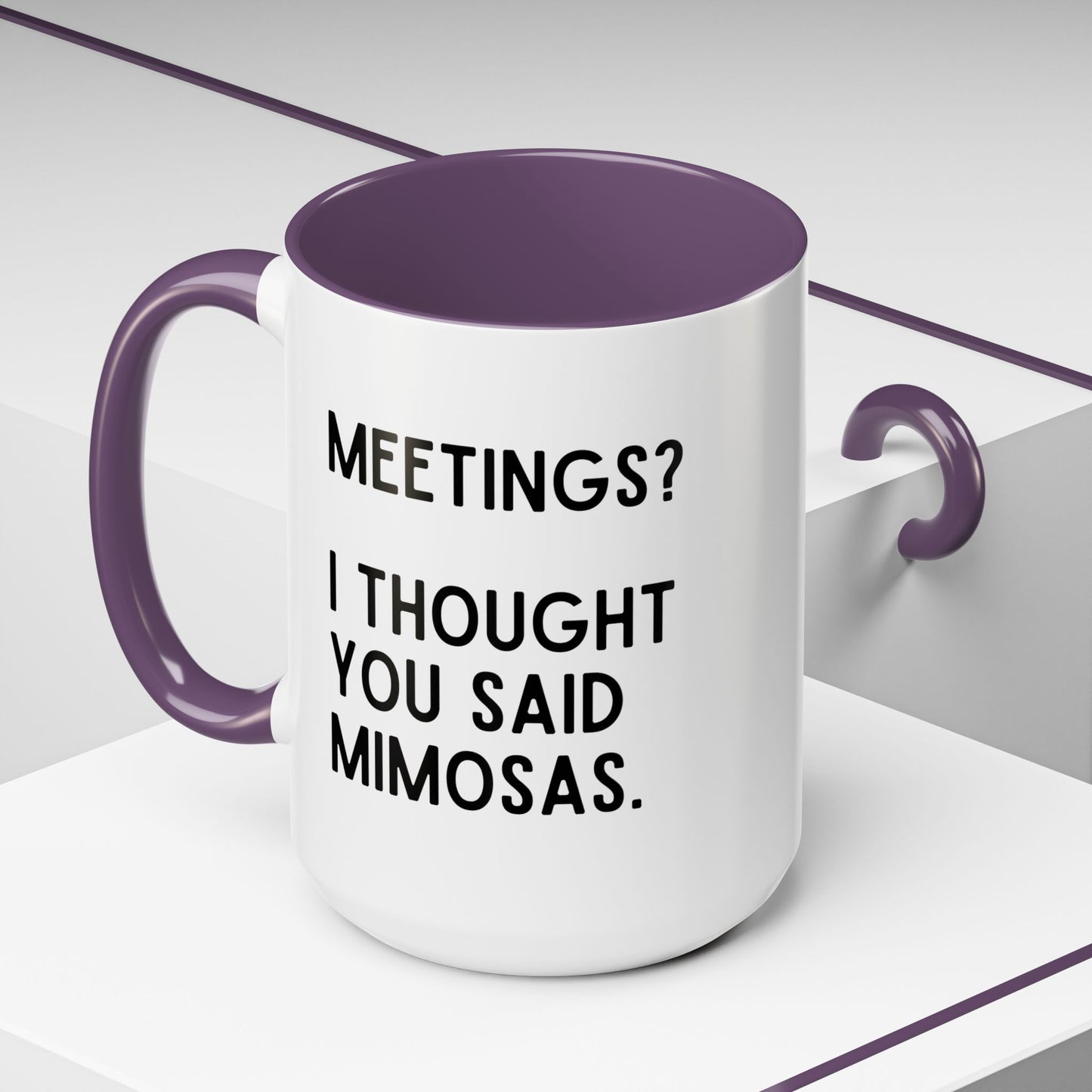 Meetings? I Thought You Said Mimosas Mug