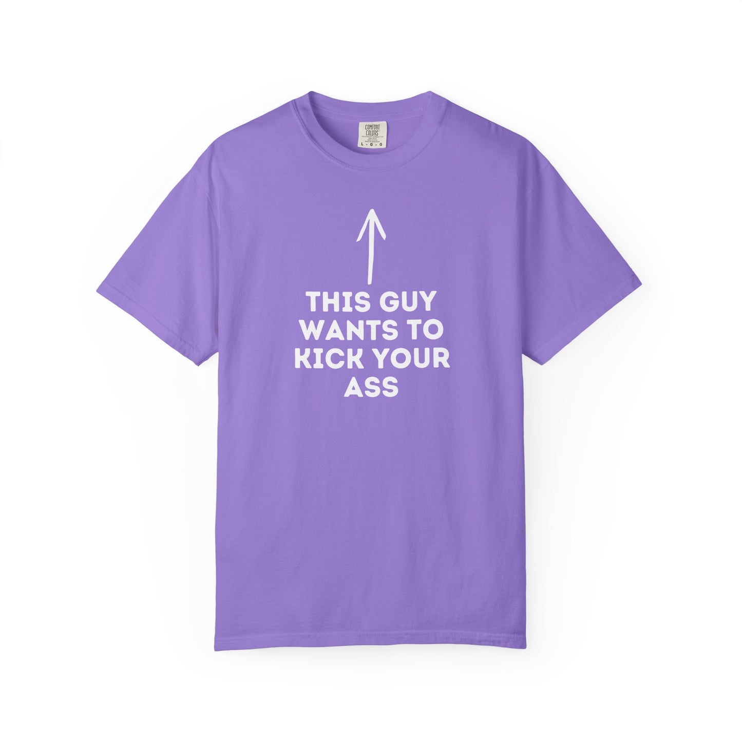 This Guy Wants to Kick Your Ass Tee