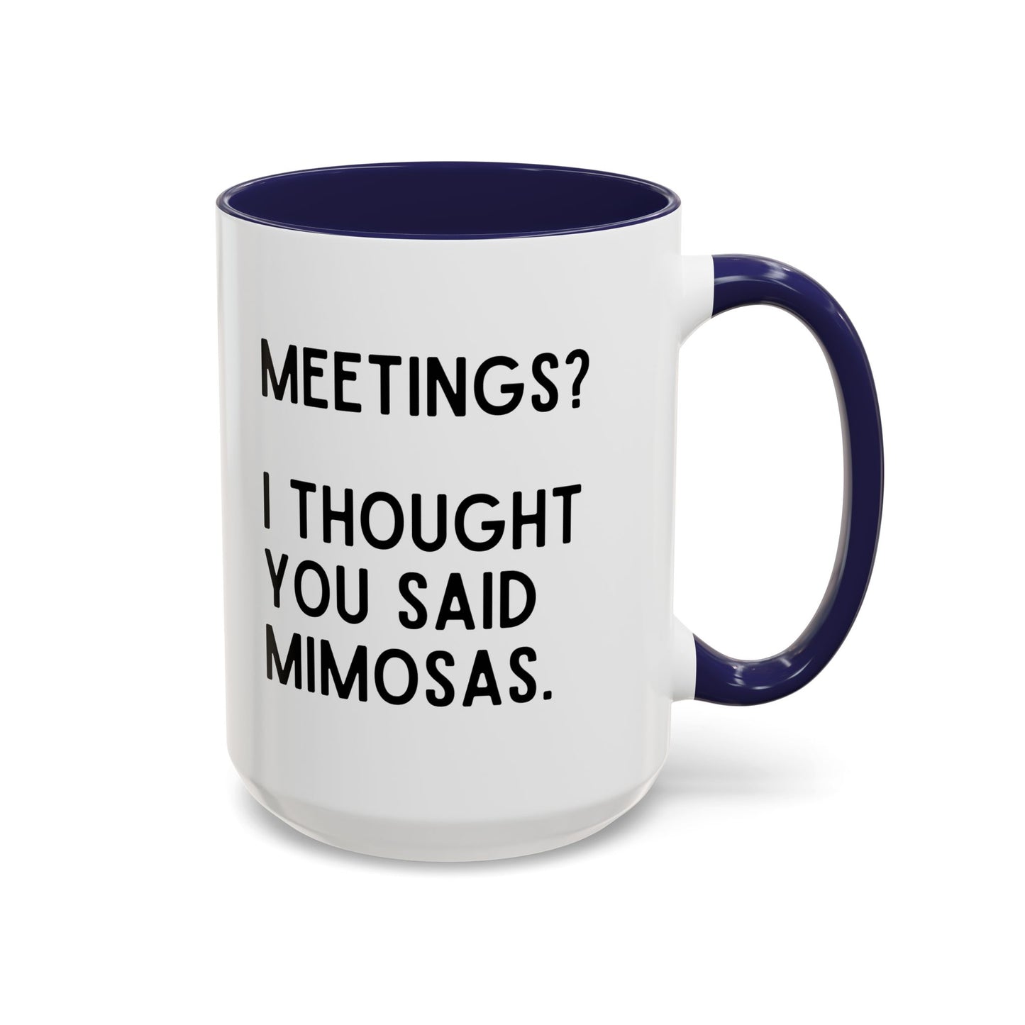 Meetings? I Thought You Said Mimosas Mug
