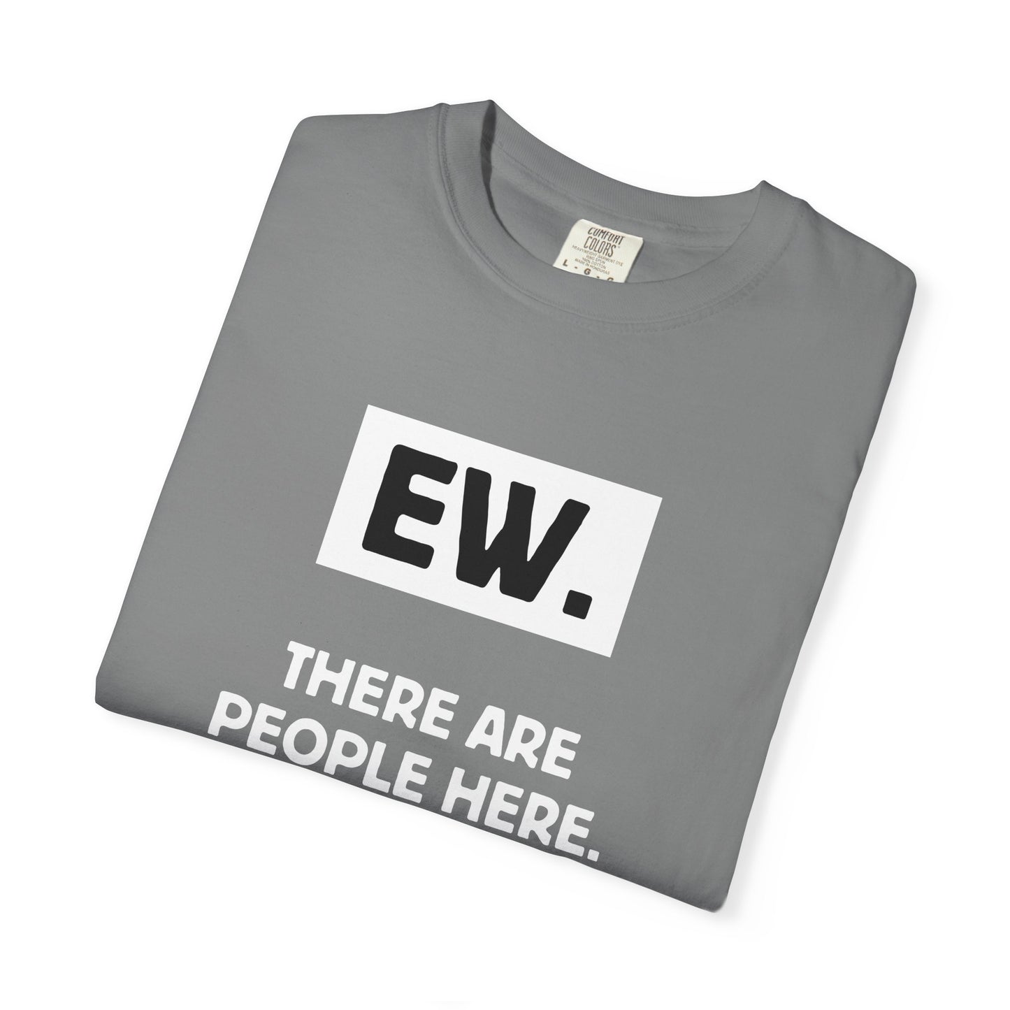 Ew. There Are People Here Tee