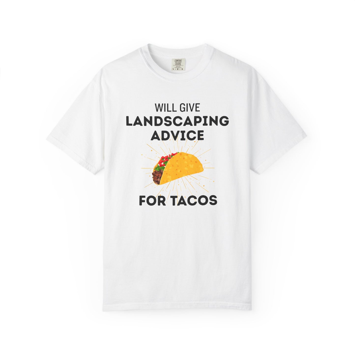 Will Give Landscaping Advice for Tacos Tee