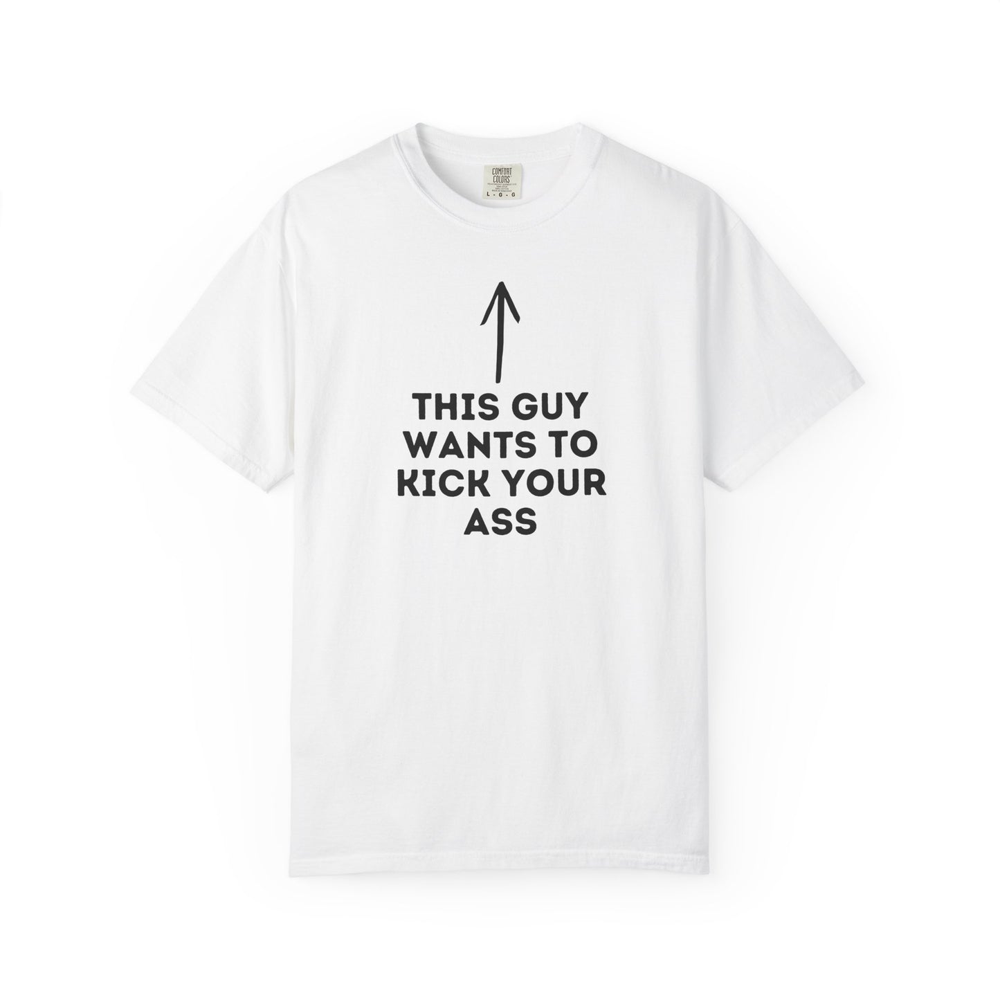 This Guy Wants to Kick Your Ass Tee