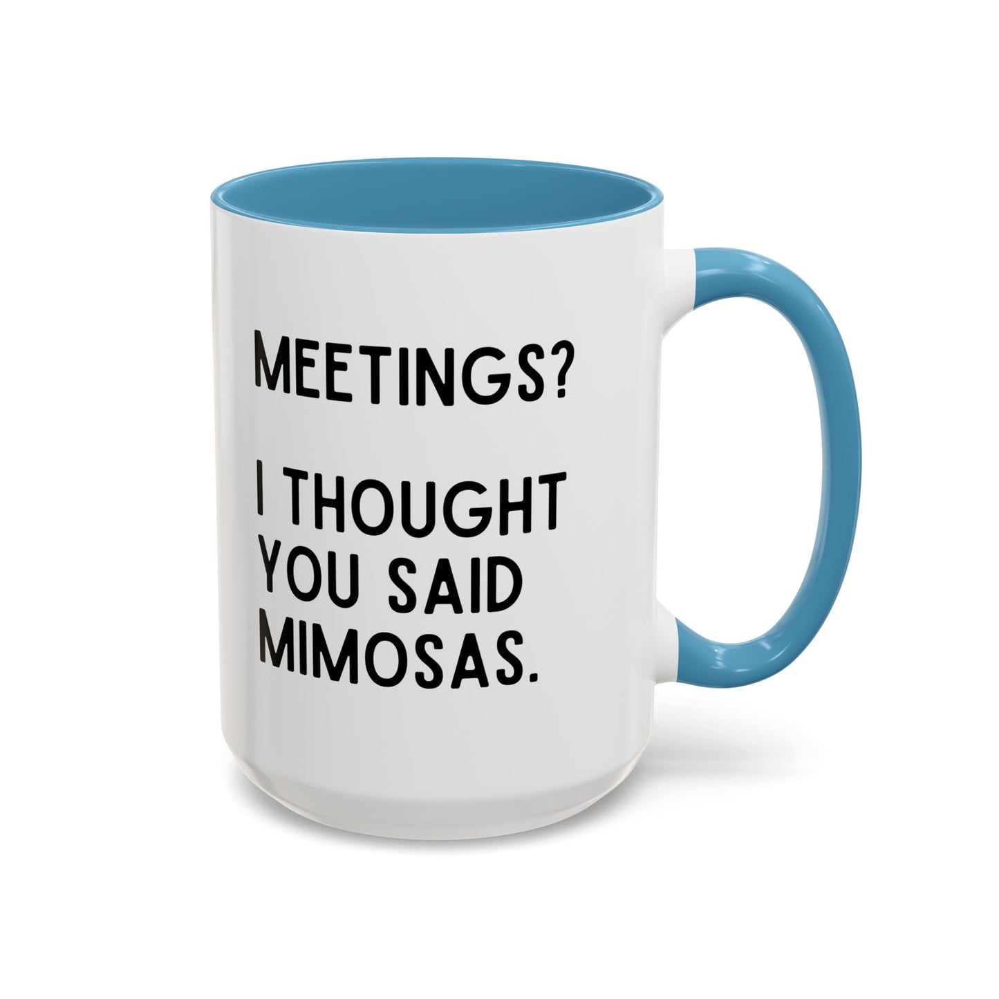 Meetings? I Thought You Said Mimosas Mug
