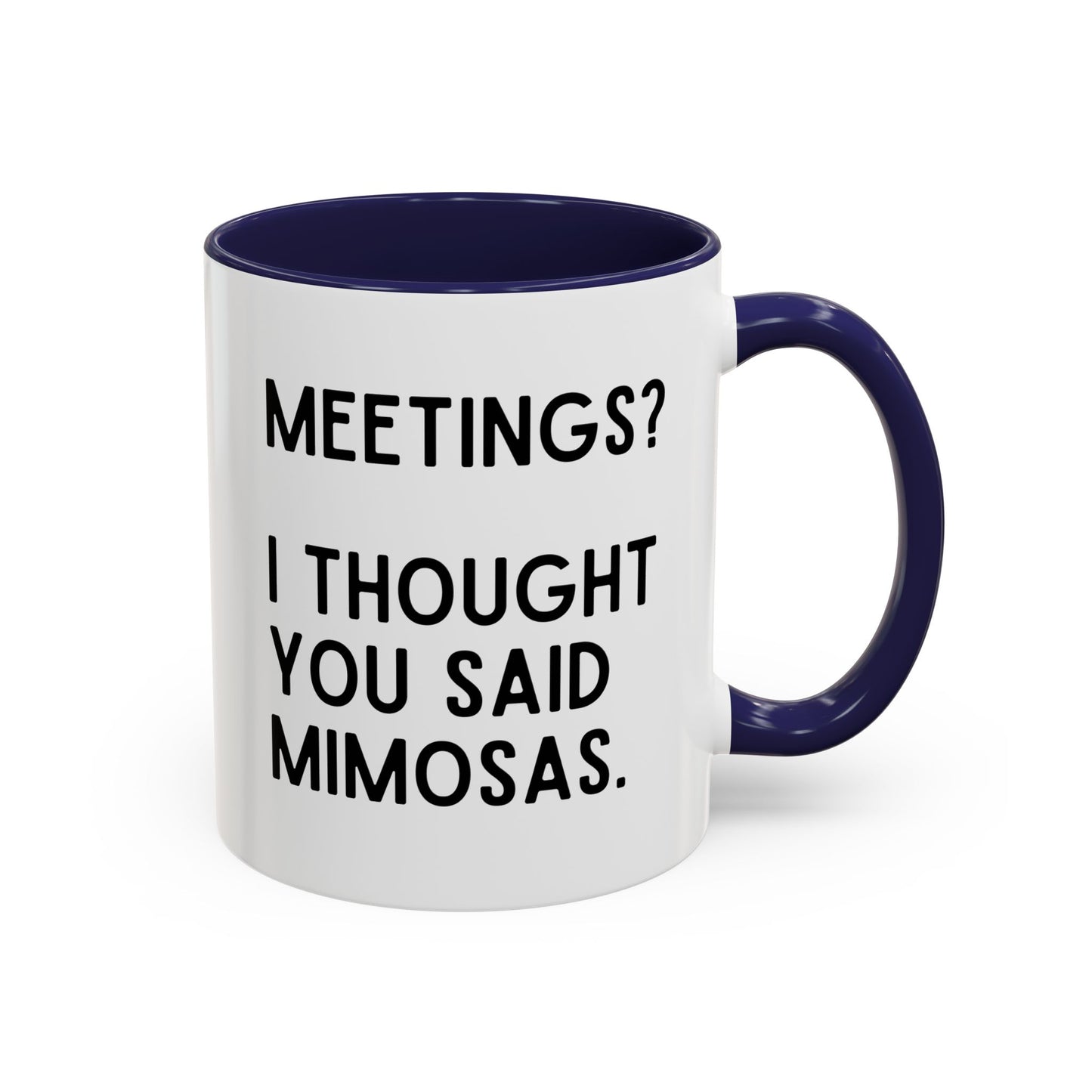 Meetings? I Thought You Said Mimosas Mug
