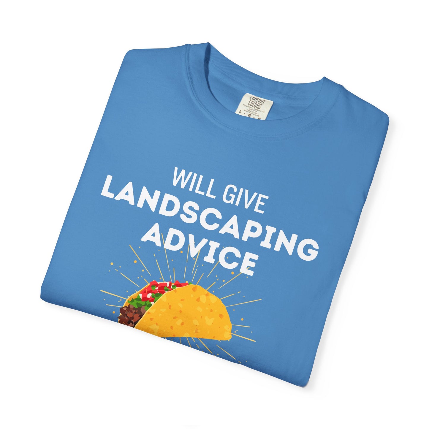 Will Give Landscaping Advice for Tacos Tee