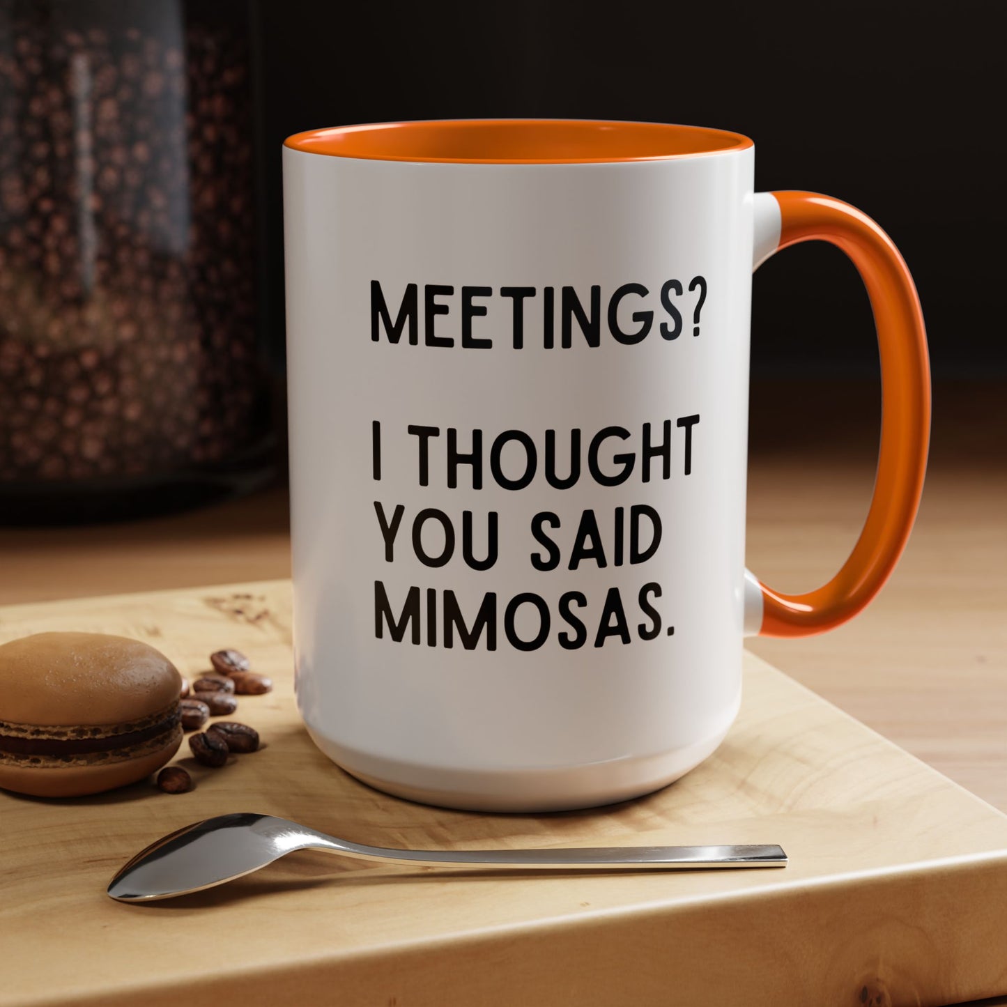 Meetings? I Thought You Said Mimosas Mug