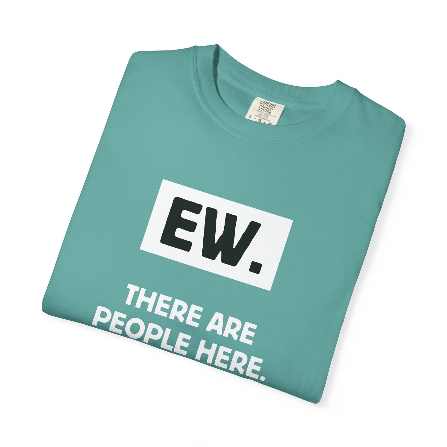 Ew. There Are People Here Tee