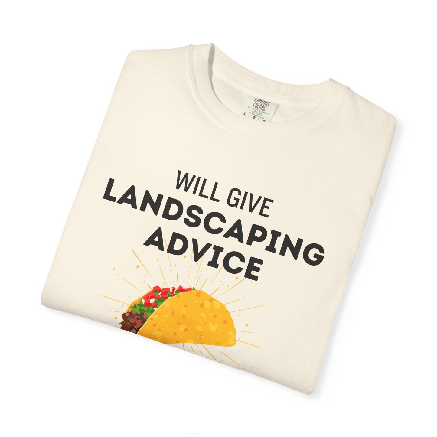 Will Give Landscaping Advice for Tacos Tee