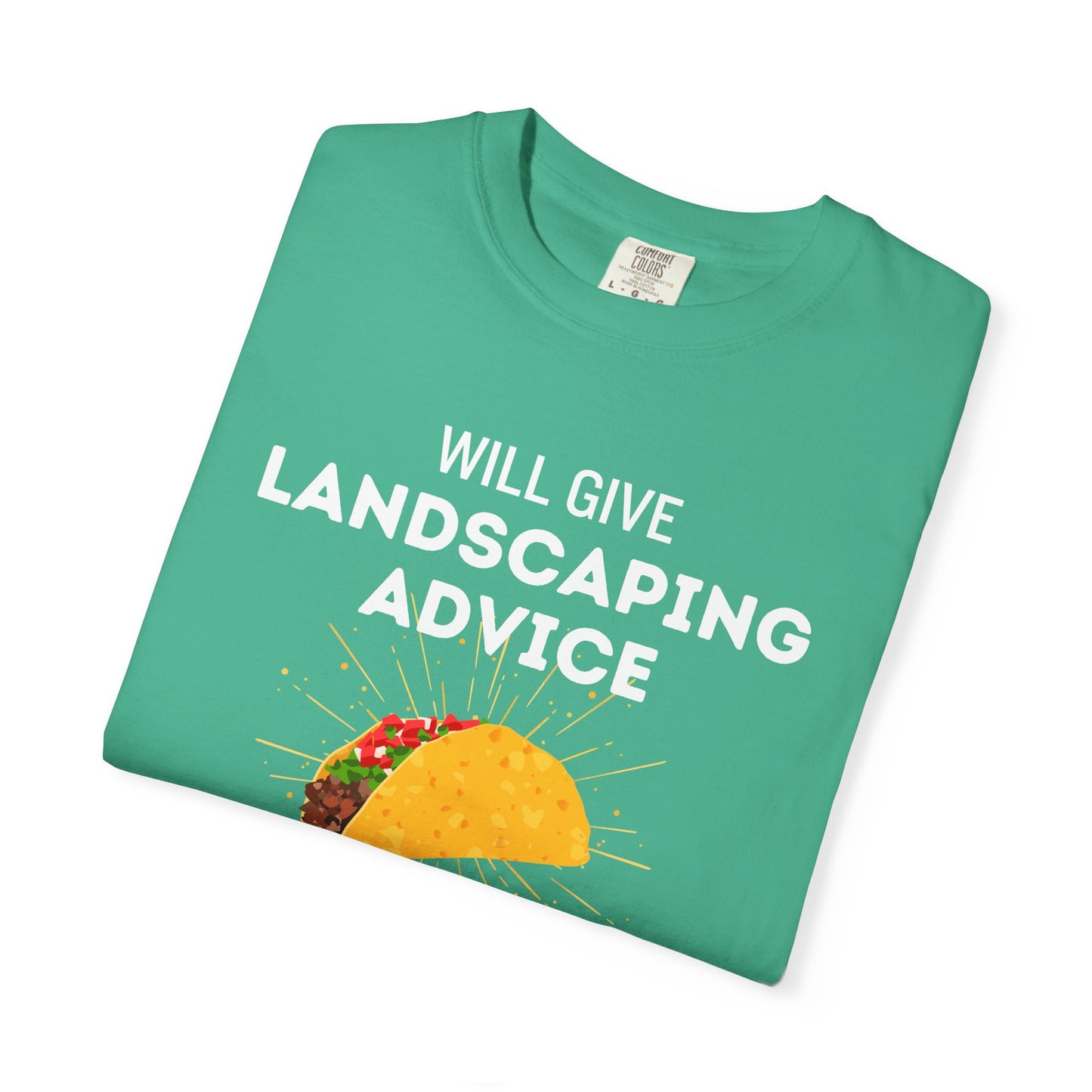 Will Give Landscaping Advice for Tacos Tee