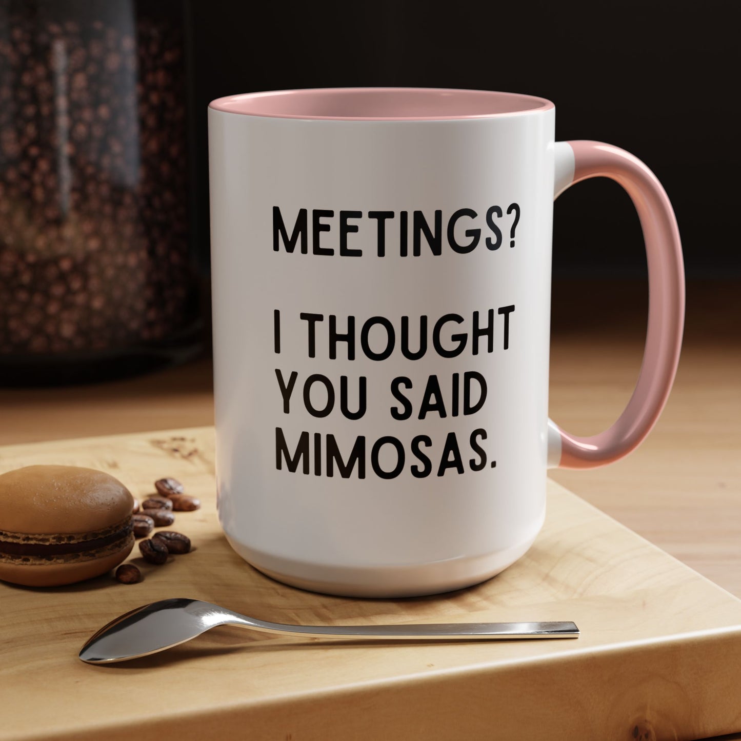 Meetings? I Thought You Said Mimosas Mug