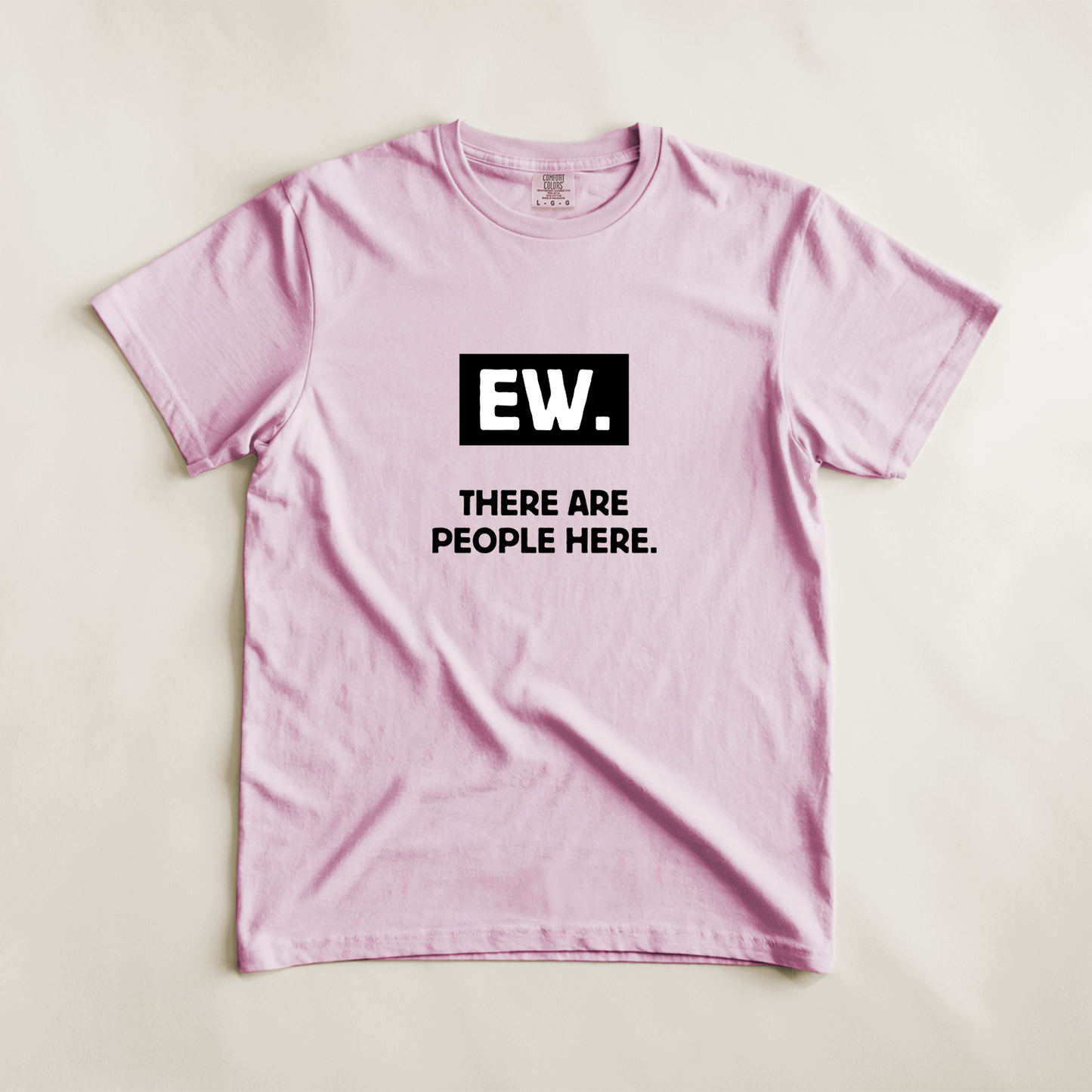 Ew. There Are People Here Tee