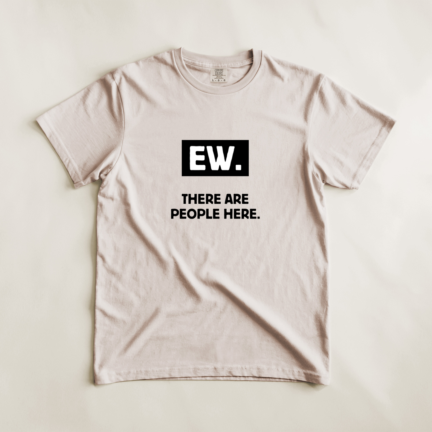Ew. There Are People Here Tee