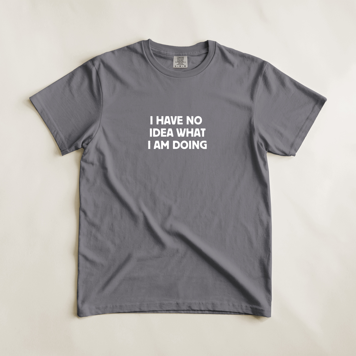 I Have No Idea What I Am Doing Tee