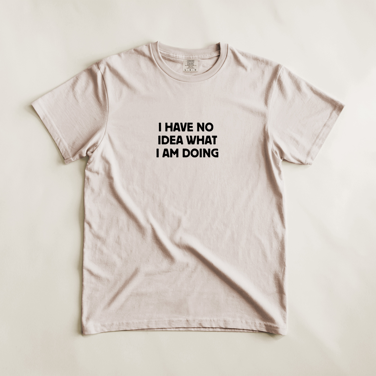 I Have No Idea What I Am Doing Tee