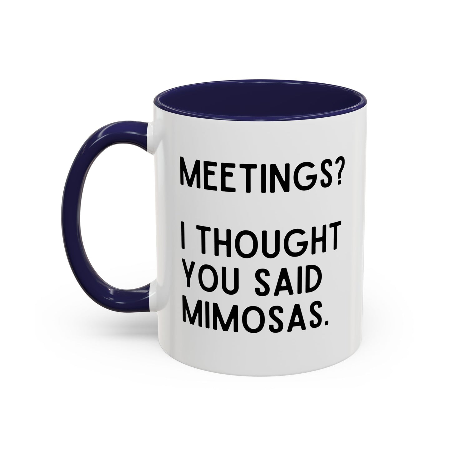 Meetings? I Thought You Said Mimosas Mug