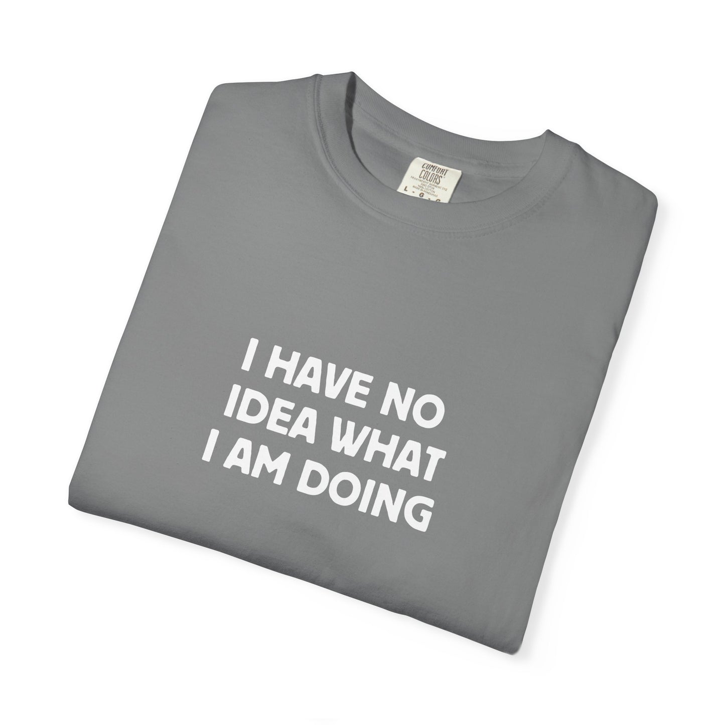 I Have No Idea What I Am Doing Tee
