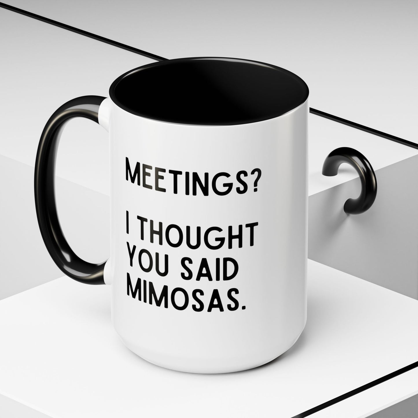 Meetings? I Thought You Said Mimosas Mug