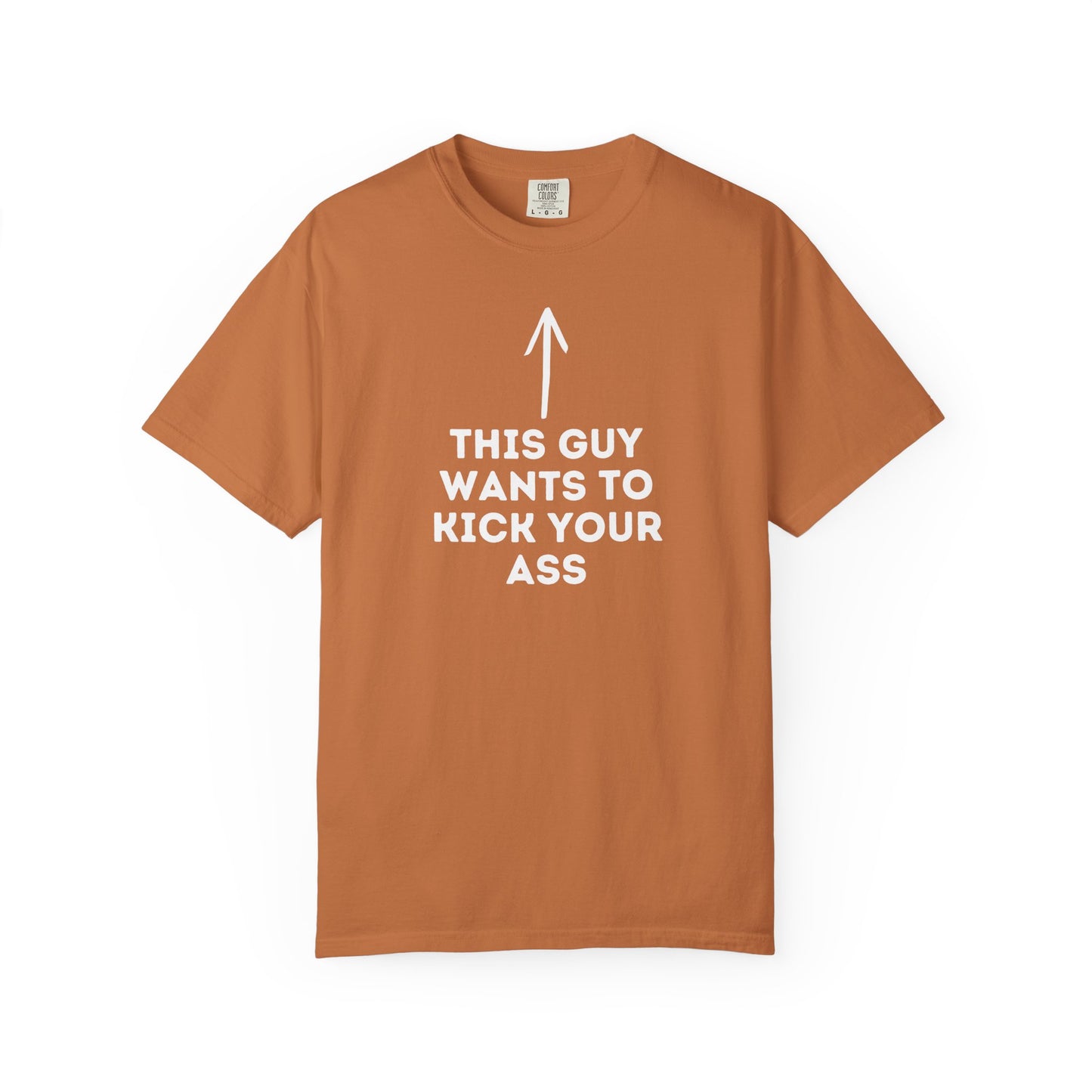 This Guy Wants to Kick Your Ass Tee