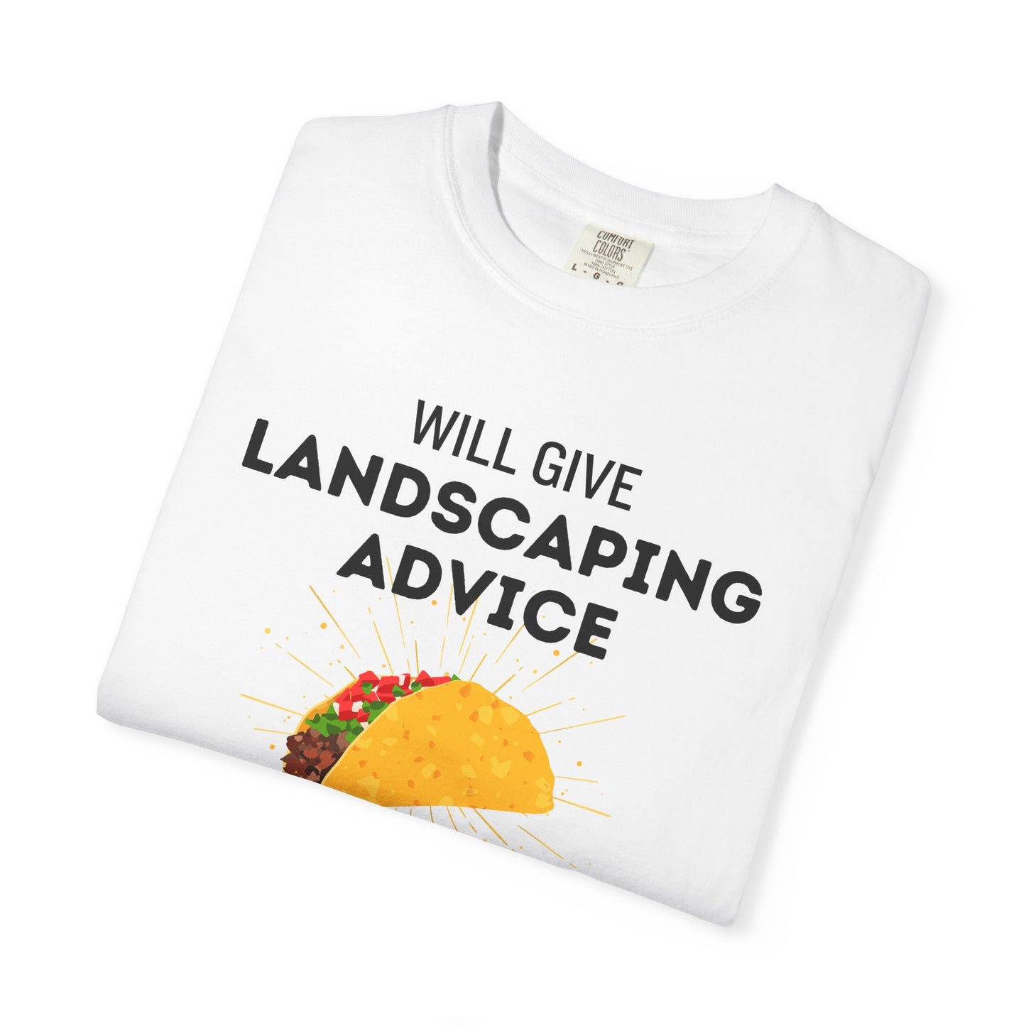 Will Give Landscaping Advice for Tacos Tee