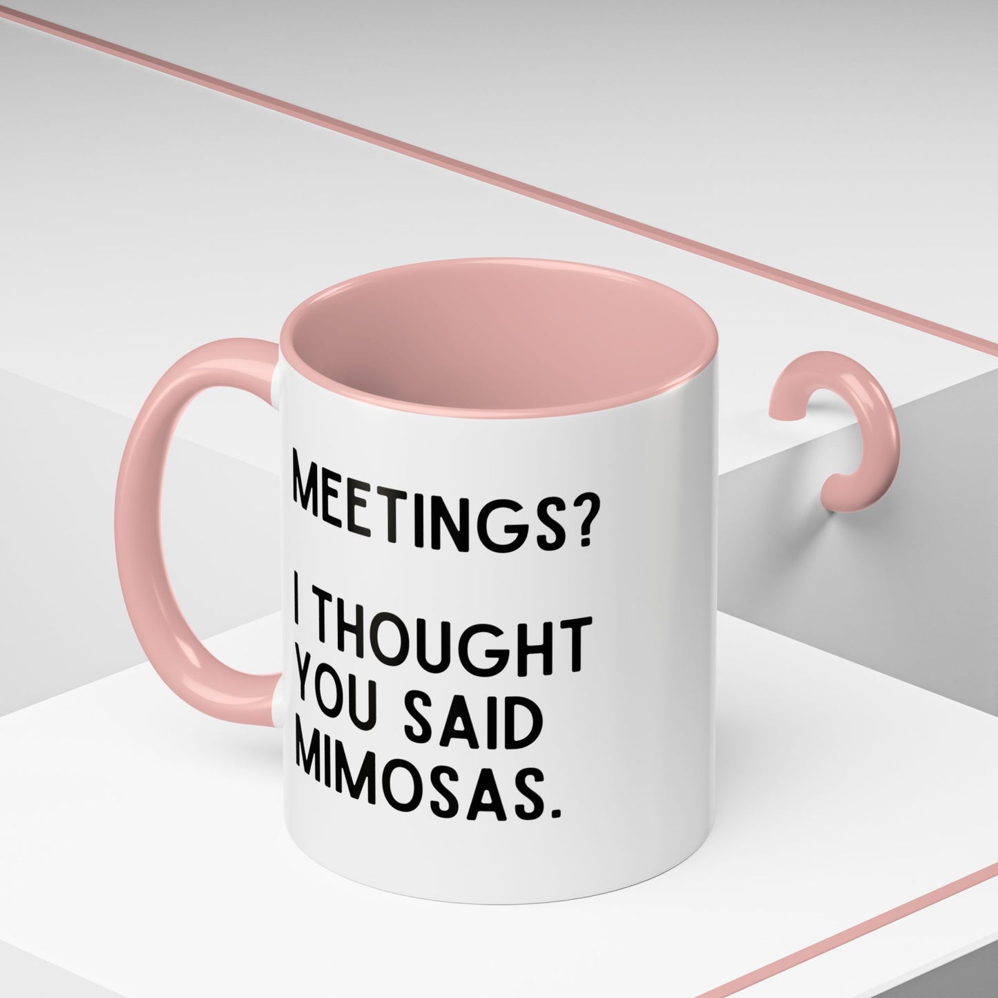 Meetings? I Thought You Said Mimosas Mug