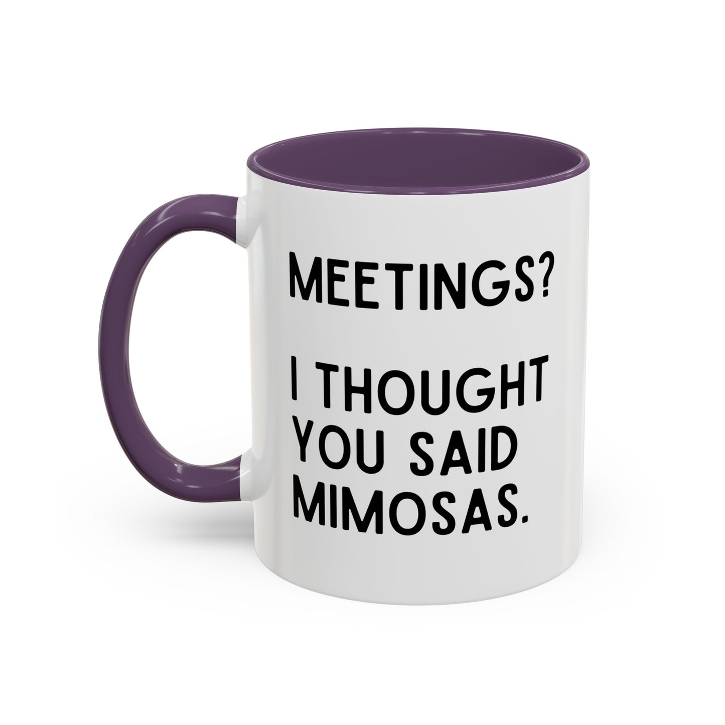 Meetings? I Thought You Said Mimosas Mug
