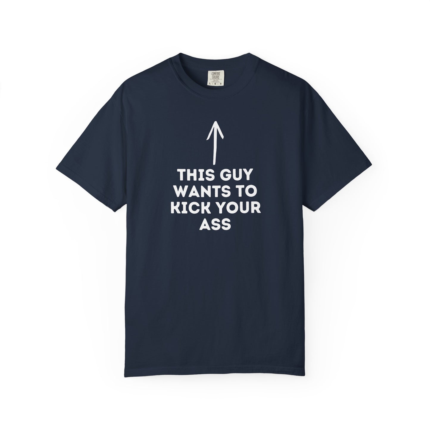 This Guy Wants to Kick Your Ass Tee