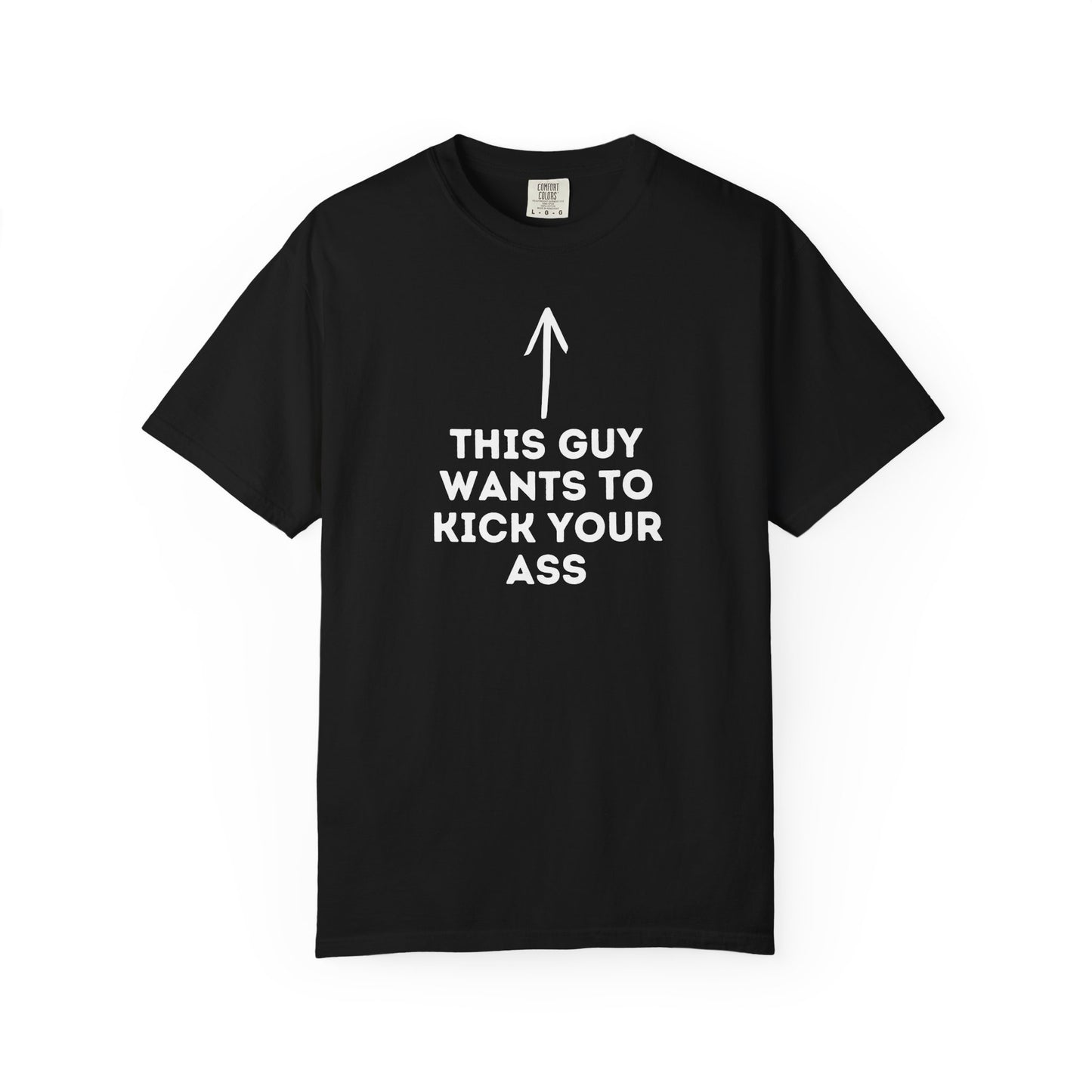 This Guy Wants to Kick Your Ass Tee