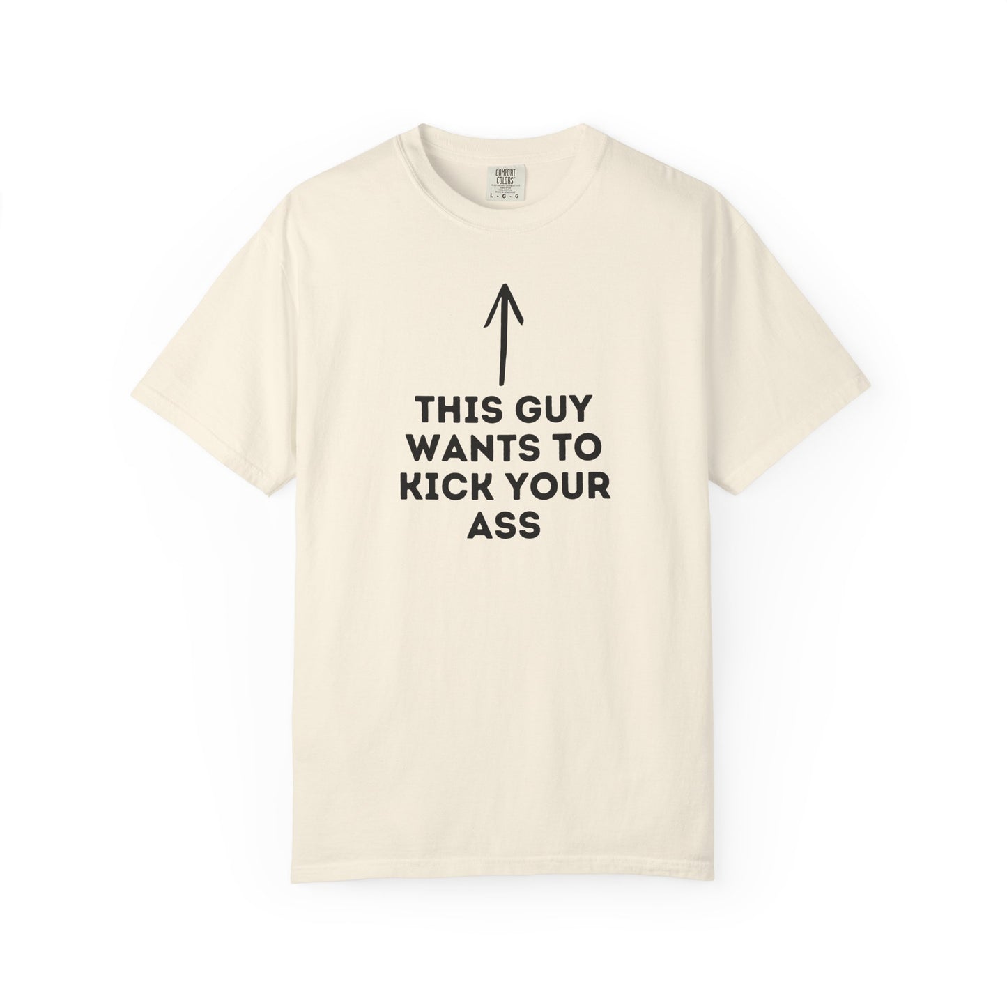 This Guy Wants to Kick Your Ass Tee