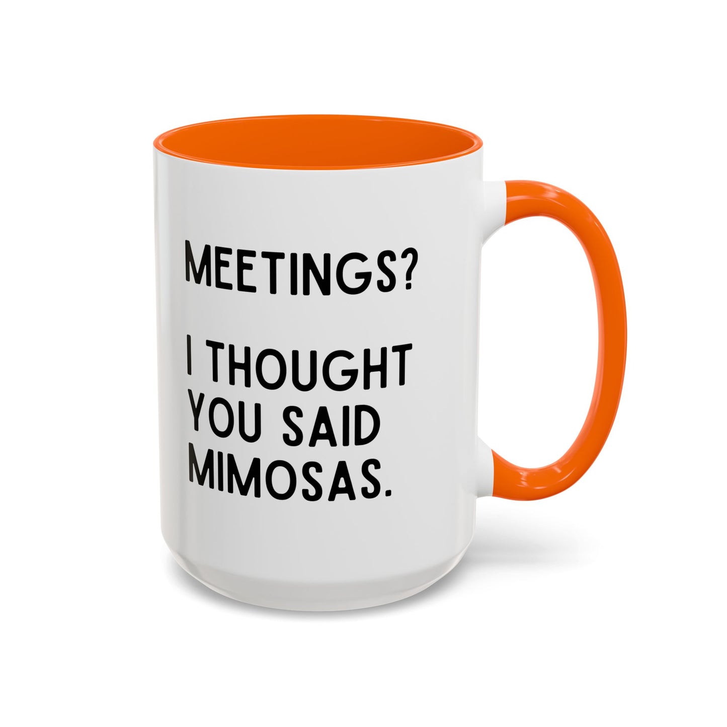 Meetings? I Thought You Said Mimosas Mug
