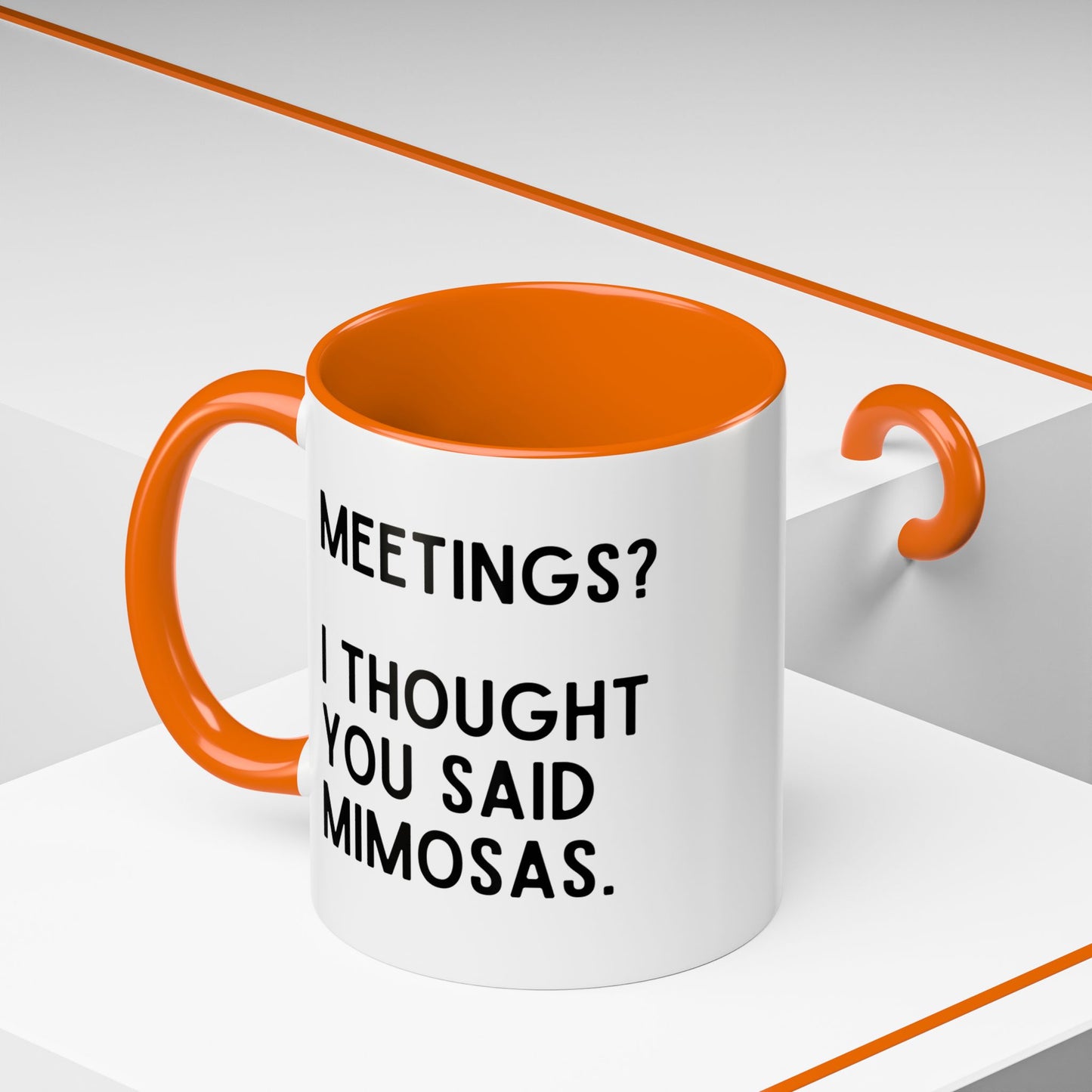 Meetings? I Thought You Said Mimosas Mug