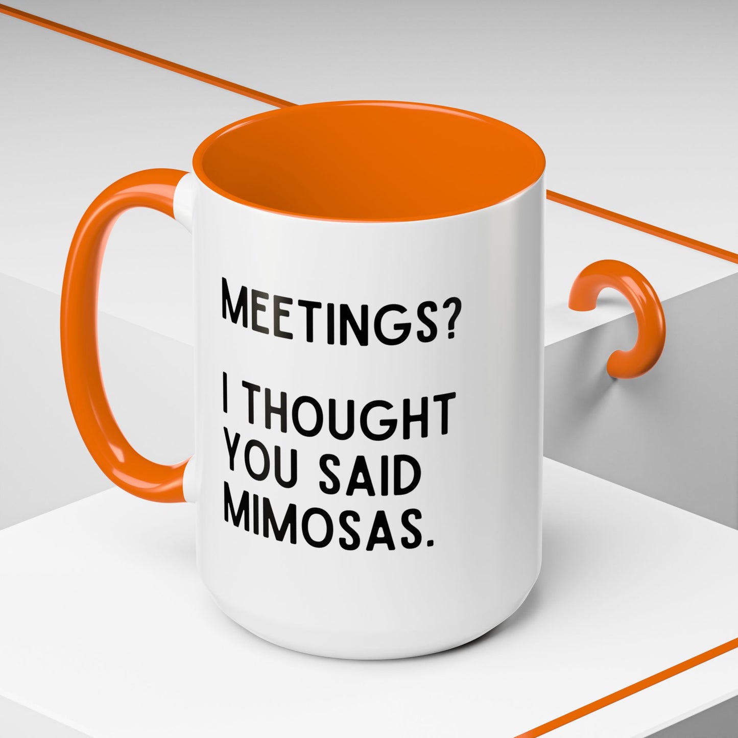 Meetings? I Thought You Said Mimosas Mug