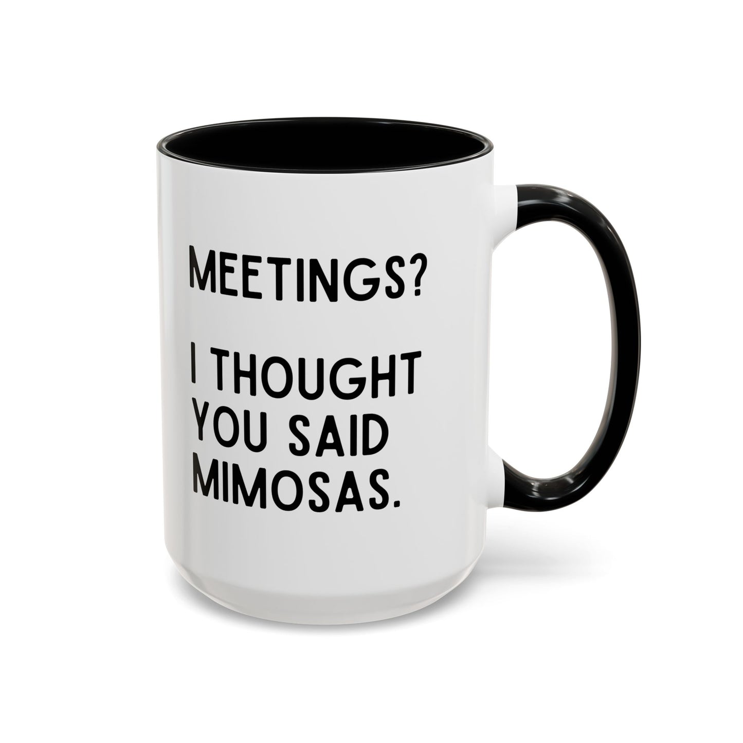 Meetings? I Thought You Said Mimosas Mug