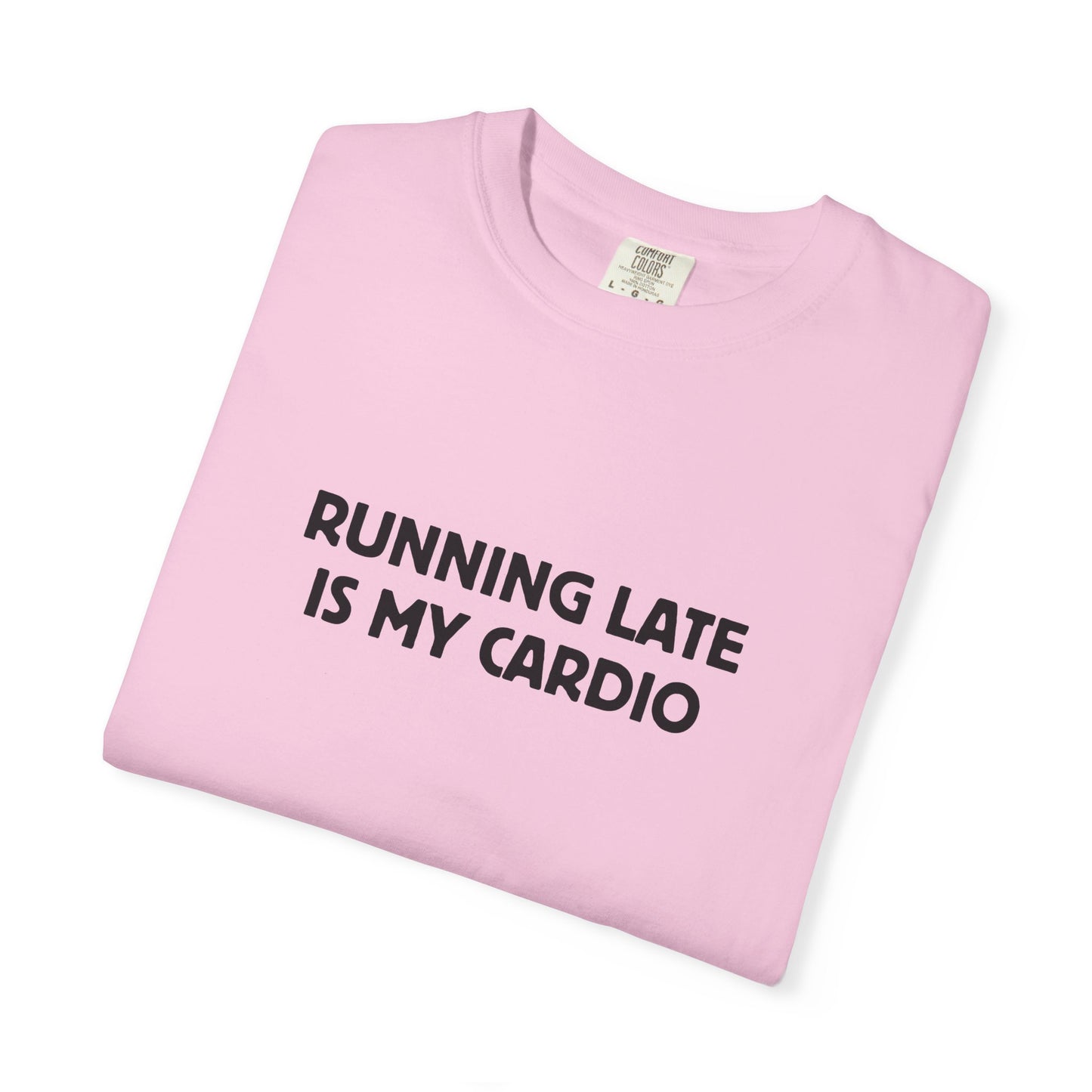 Running Late Is My Cardio Tee