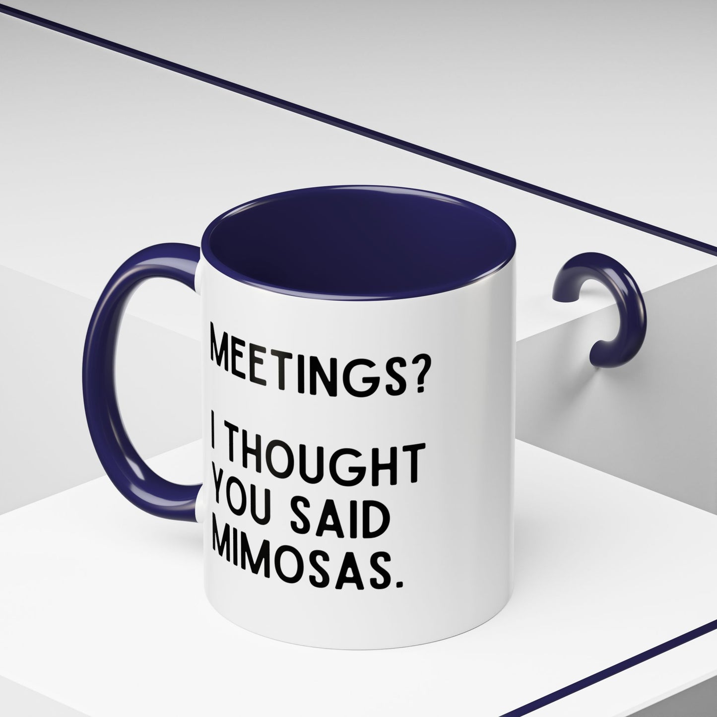 Meetings? I Thought You Said Mimosas Mug