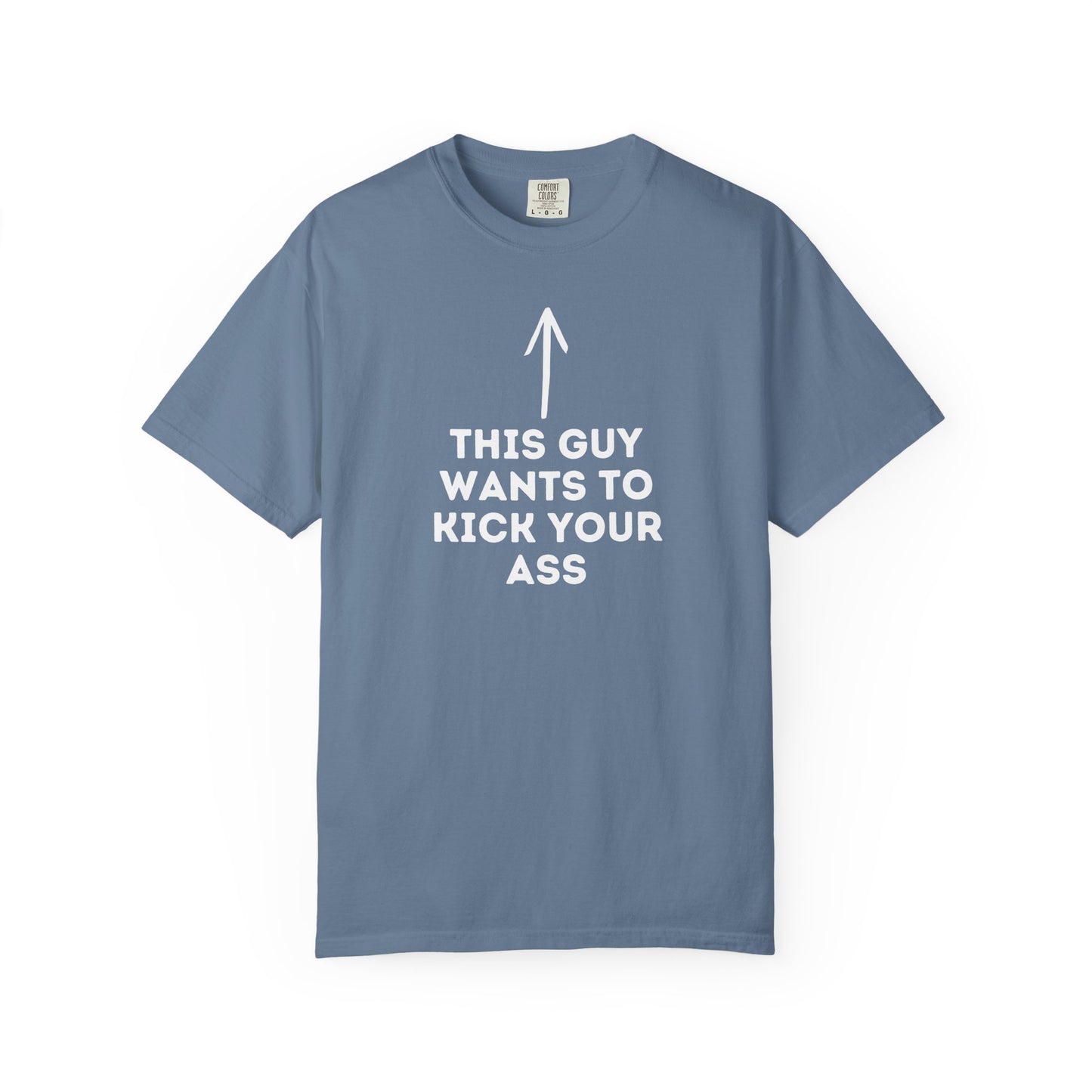 This Guy Wants to Kick Your Ass Tee