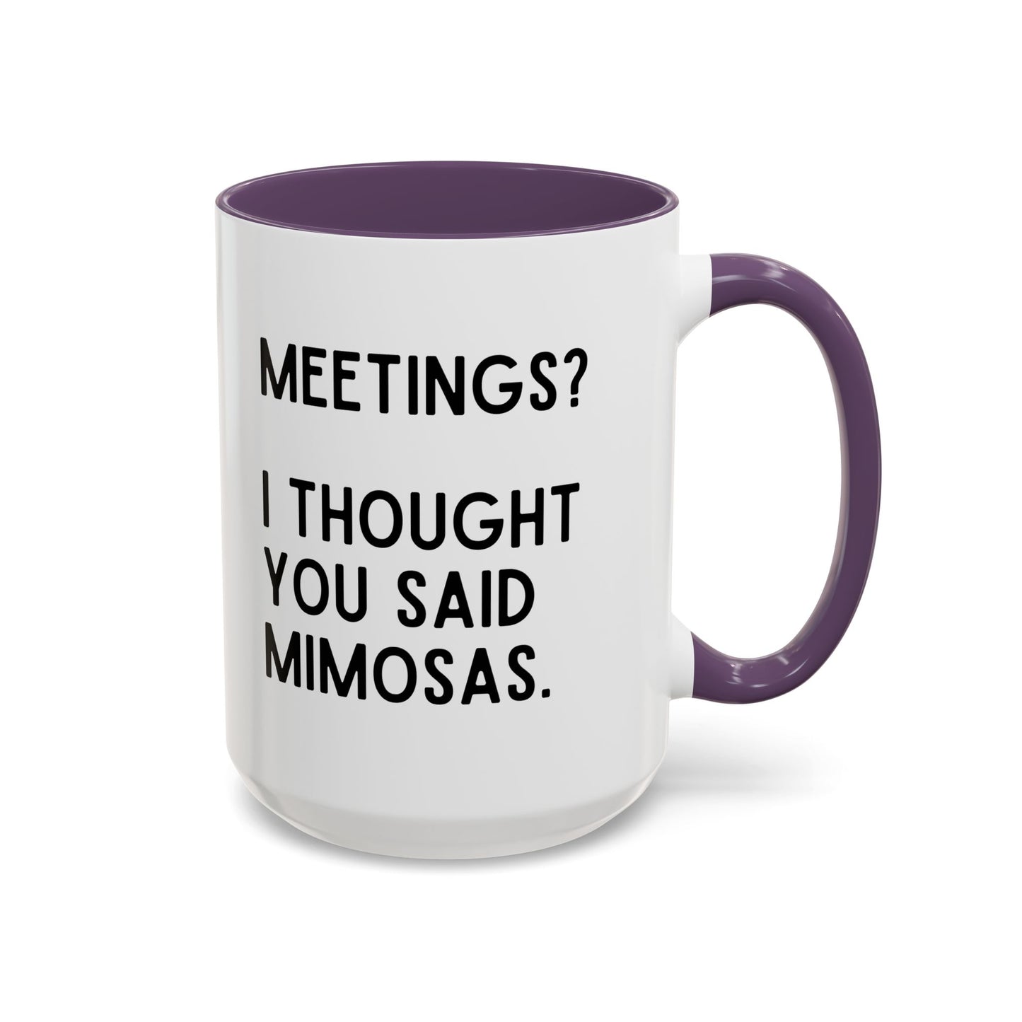 Meetings? I Thought You Said Mimosas Mug