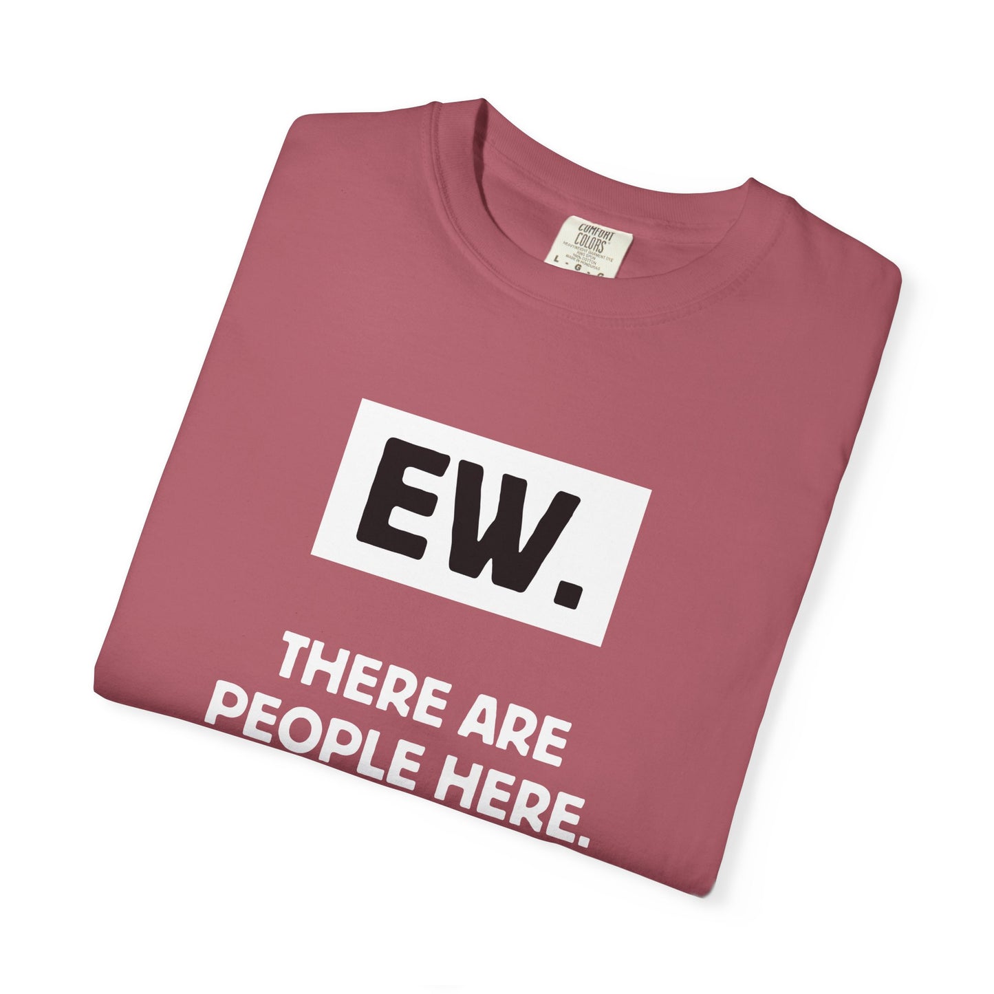 Ew. There Are People Here Tee