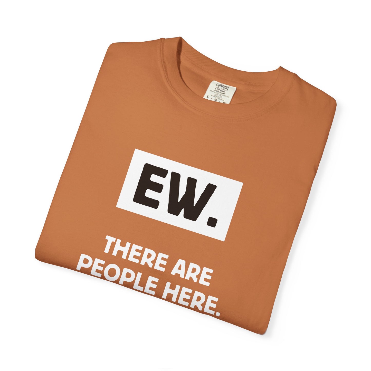 Ew. There Are People Here Tee