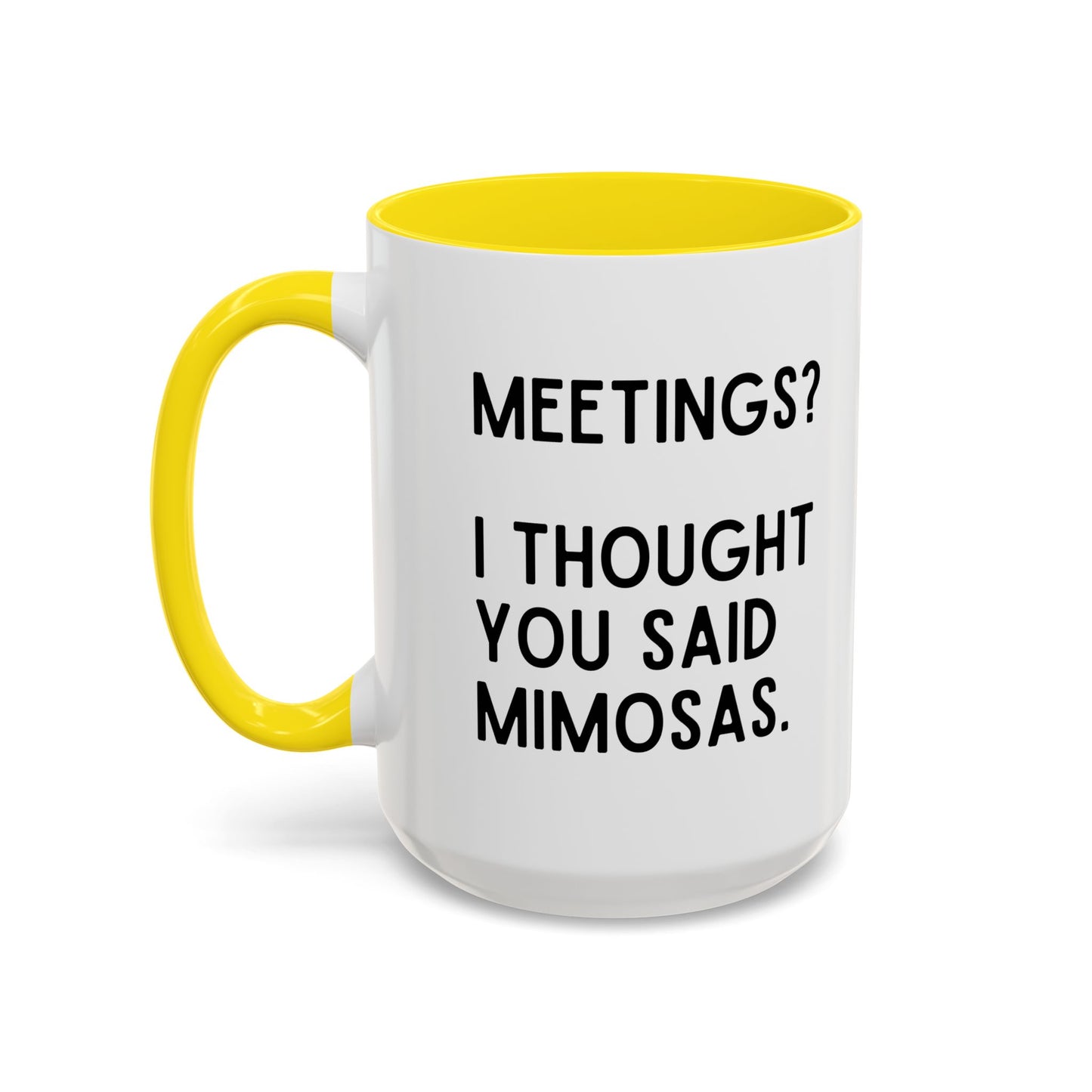 Meetings? I Thought You Said Mimosas Mug