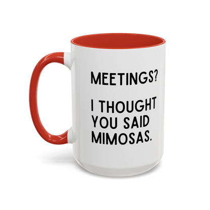 Meetings? I Thought You Said Mimosas Mug