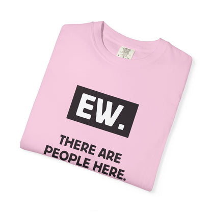 Ew. There Are People Here Tee
