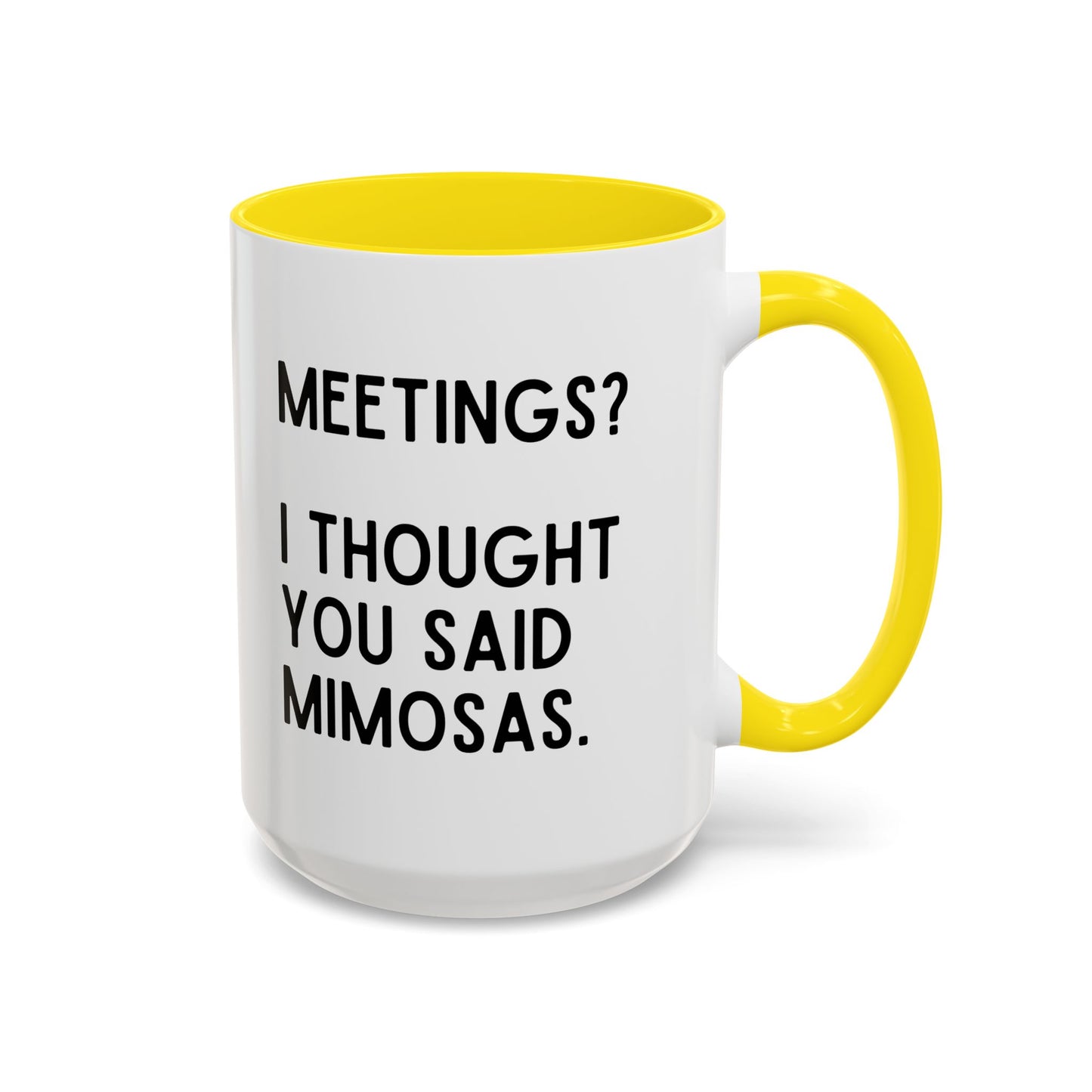 Meetings? I Thought You Said Mimosas Mug