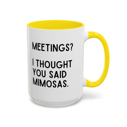 Meetings? I Thought You Said Mimosas Mug