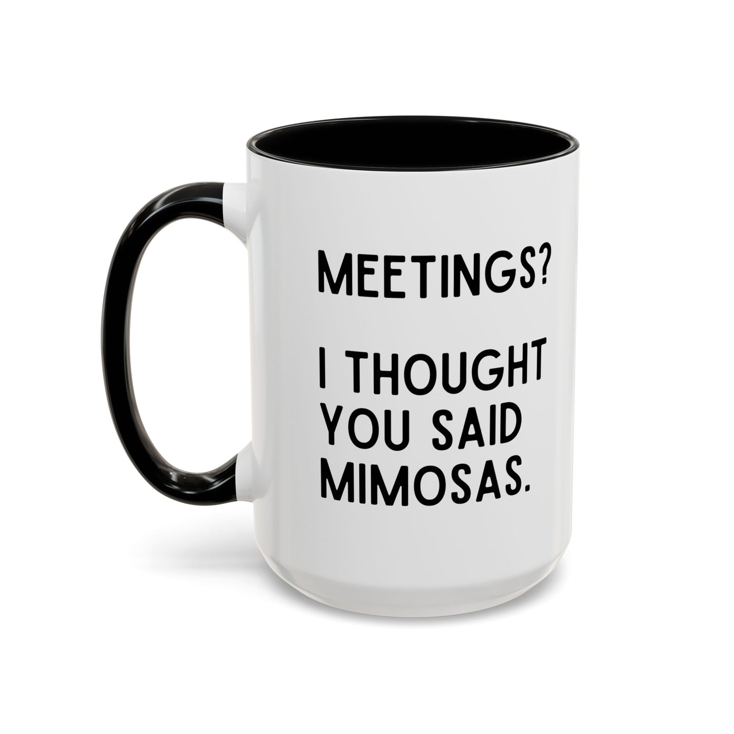 Meetings? I Thought You Said Mimosas Mug