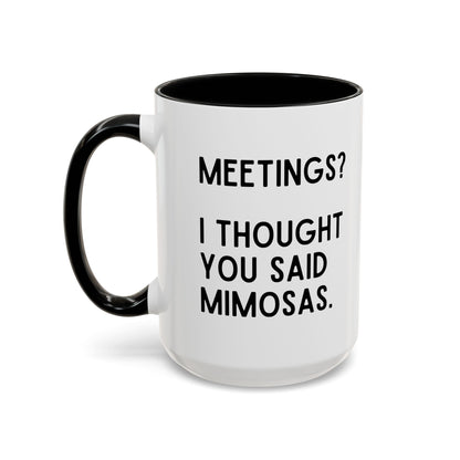 Meetings? I Thought You Said Mimosas Mug