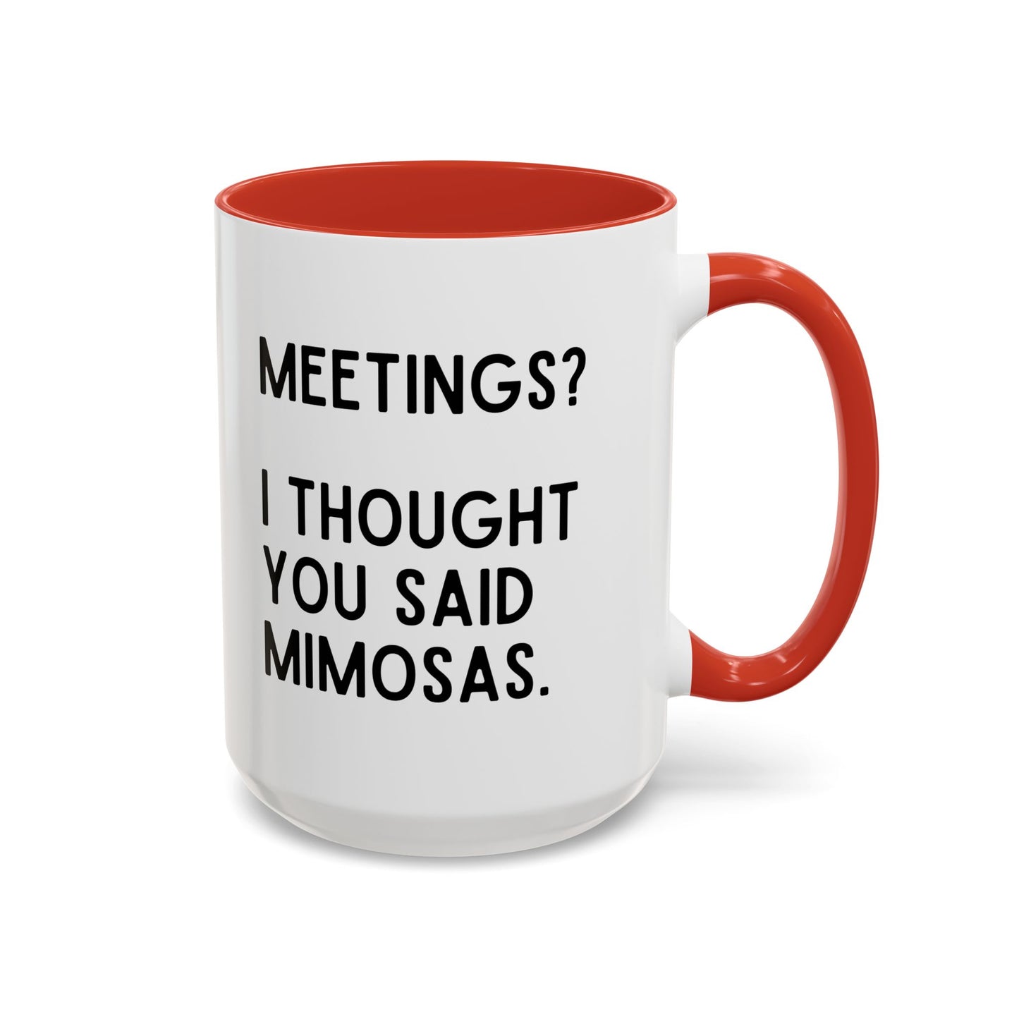 Meetings? I Thought You Said Mimosas Mug