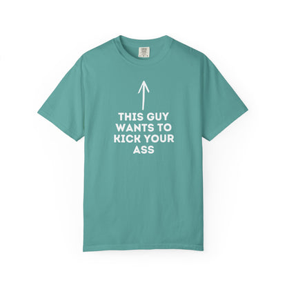 This Guy Wants to Kick Your Ass Tee