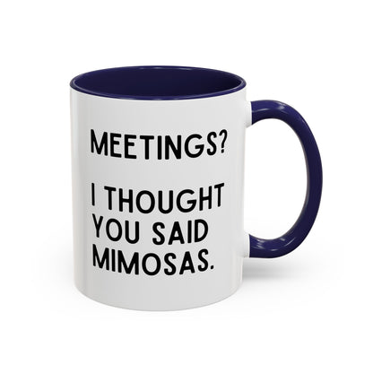 Meetings? I Thought You Said Mimosas Mug