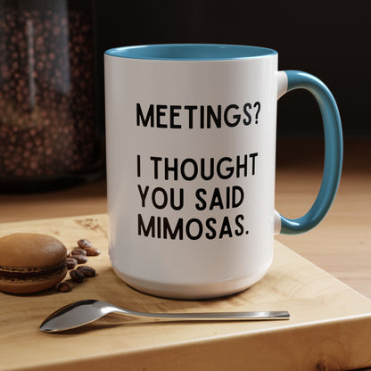 Meetings? I Thought You Said Mimosas Mug