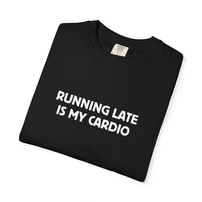 Running Late Is My Cardio Tee